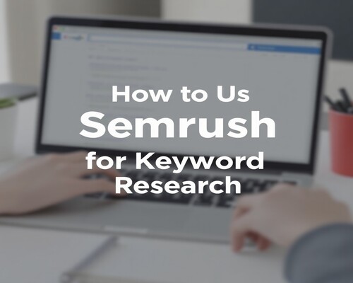 How to use Semrush for keyword research